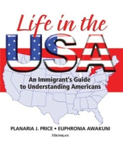 Life in the USA An Immigrant's Guide to Understanding Americans