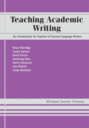 Teaching Academic Writing An Introduction for Teachers of Second Language Writers