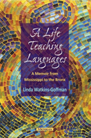 Life Teaching Languages A Memoir from Mississippi to the Bronx