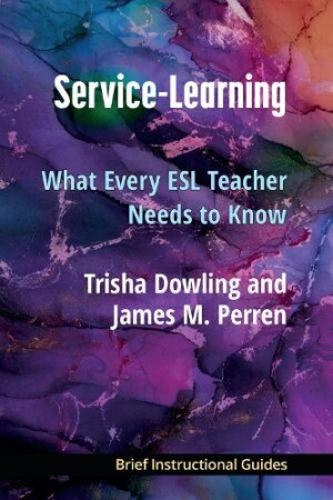 Service-Learning What Every ESL Teacher Needs to Know