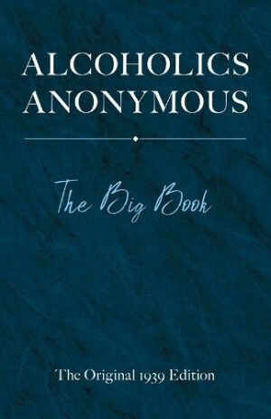 Alcoholics Anonymous: the Big Book