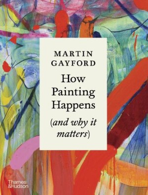 How Painting Happens (and why it matters)