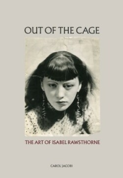 Out of the Cage: The Art of Isabel Rawsthorne 