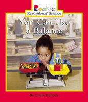 You Can Use a Balance (Rookie Read-About Science: Physical Science: Previous Editions)