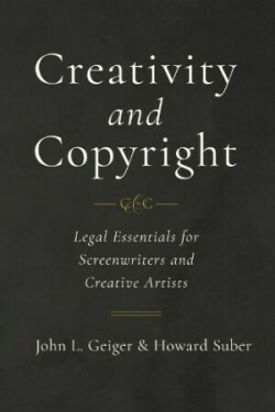 Creativity and Copyright Legal Essentials for Screenwriters and Creative Artists