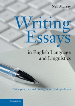 Writing Essays in English Language and Linguistics Principles, Tips and Strategies for Undergraduates