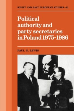 Political Authority and Party Secretaries in Poland, 1975–1986