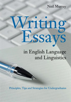 Writing Essays in English Language and Linguistics Principles, Tips and Strategies for Undergraduates