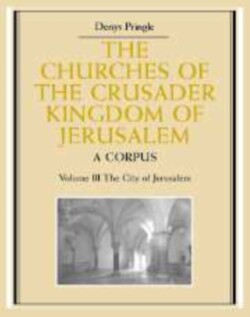 Churches of the Crusader Kingdom of Jerusalem: Volume 3, The City of Jerusalem