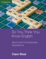 So You Think You Know English Idioms and Contemporary Expressions
