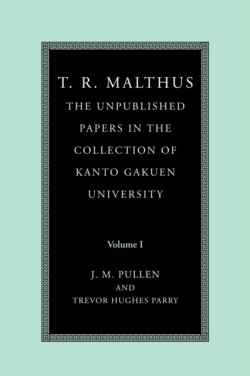 T. R. Malthus: The Unpublished Papers in the Collection of Kanto Gakuen University: Volume 1
