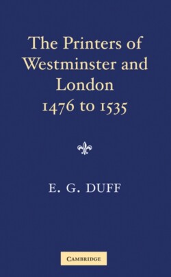 Printers, Stationers and Bookbinders of Westminster and London from 1476 to 1535