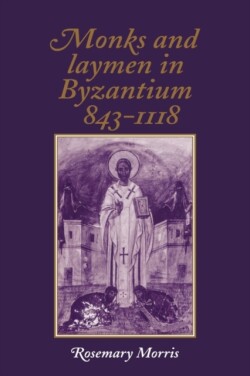 Monks and Laymen in Byzantium, 843–1118