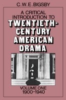 Critical Introduction to Twentieth-Century American Drama: Volume 1, 1900–1940