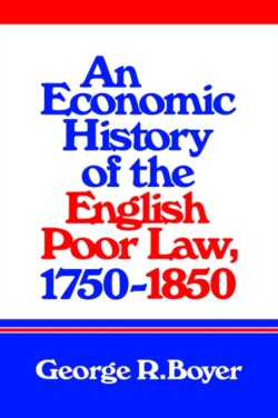 Economic History of the English Poor Law, 1750–1850