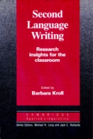 Second Language Writing (Cambridge Applied Linguistics) Research Insights for the Classroom