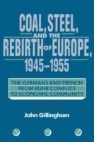 Coal, Steel, and the Rebirth of Europe, 1945–1955