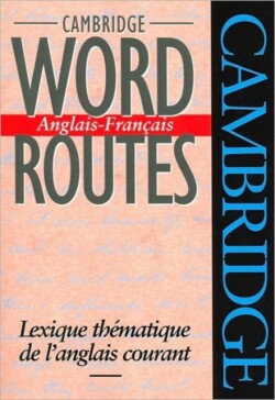 Cambridge Word Routes Anglais-Français Lexique thematique de l'anglais courant