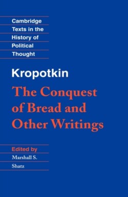 Kropotkin: 'The Conquest of Bread' and Other Writings