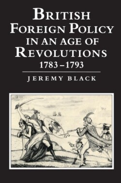 British Foreign Policy in an Age of Revolutions, 1783–1793