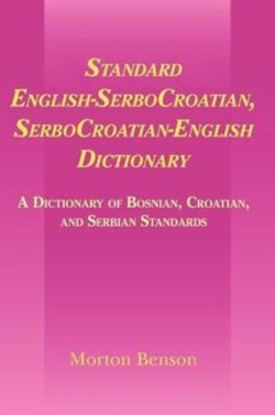 Standard English-SerboCroatian, SerboCroatian-English Dictionary A Dictionary of Bosnian, Croatian, and Serbian Standards