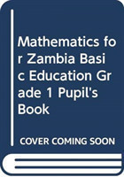 Mathematics for Zambia Basic Education Grade 1 Pupil's Book