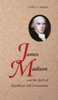 James Madison and the Spirit of Republican Self-Government