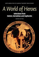 World of Heroes Selections from Homer, Herodotus and Sophocles