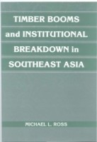 Timber Booms and Institutional Breakdown in Southeast Asia