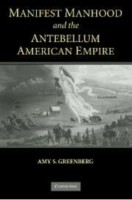 Manifest Manhood and the Antebellum American Empire