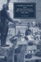 Caribbean Culture and British Fiction in the Atlantic World, 1780–1870