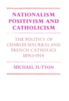 Nationalism, Positivism and Catholicism
