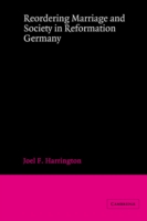 Reordering Marriage and Society in Reformation Germany