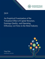 Empirical Examination of the Valuation Effect of Capital Structure, Earnings Quality, and Operating Efficiency on Firms in the Hotel Industry