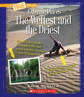 Wettest and the Driest (A True Book: Extreme Places)
