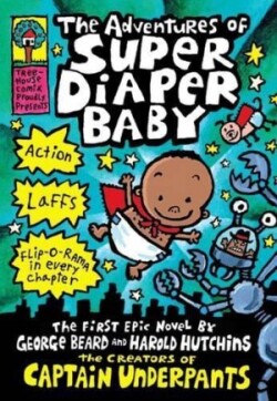 Adventures of Super Diaper Baby: A Graphic Novel (Super Diaper Baby #1): From the Creator of Captain Underpants