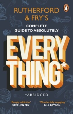 Rutherford and Fry’s Complete Guide to Absolutely Everything (Abridged)