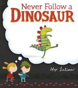 Never Follow a Dinosaur