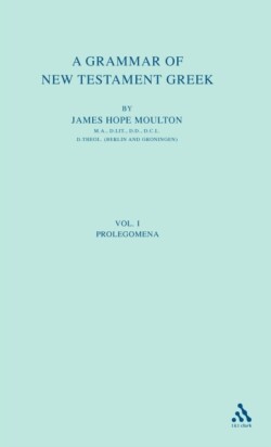 Grammar of New Testament Greek, vol 1 Volume 1: The Prolegomena