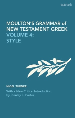 Moulton's Grammar of New Testament Greek Volume 4: Style: With a New Critical Introduction by Stanley E. Porter