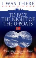 I Was There to Face the Night of the U-Boats