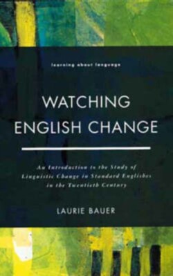 Watching English Change An Introduction to the Study of Linguistic Change in Standard Englishes in the 20th Century