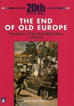 End of Old Europe: The Causes of the First World War 1914-18