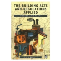 Building Acts and Regulations Applied: Houses and Flats