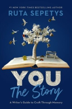 You: The Story A Writer's Guide to Craft Through Memory