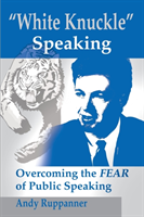 White Knuckle Speaking Overcoming the FEAR of Public Speaking