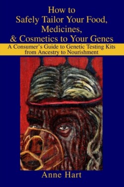 How to Safely Tailor Your Food, Medicines, & Cosmetics to Your Genes