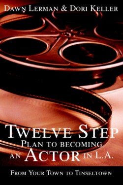 Twelve Step Plan to Becoming an Actor in L.A.New 2004 Edition