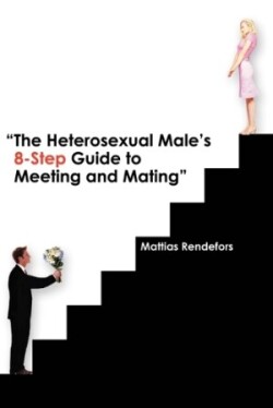 Heterosexual Male's 8-Step Guide to Meeting and Mating