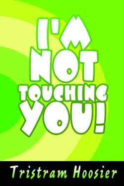 I'm Not Touching You!